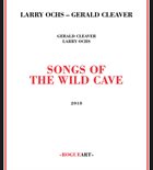 LARRY OCHS Larry Ochs / Grald Cleaver : Songs Of The Wild Cave album cover