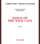 LARRY OCHS Larry Ochs / Grald Cleaver : Songs Of The Wild Cave album cover