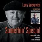 LARRY VUCKOVICH Somethin' Special  (with special guest Scott Hamilton) album cover