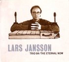 LARS JANSSON Trio 84/The Eternal Now album cover