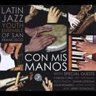 LATIN JAZZ YOUTH ENSEMBLE OF SAN FRANCISCO Con Mis Manos album cover