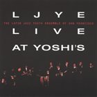 LATIN JAZZ YOUTH ENSEMBLE OF SAN FRANCISCO LJYE Live at Yoshi's album cover