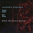 LAURENCE HOBGOOD Laurence Hobgood / Charlie Haden / Kurt Elling ‎: When The Heart Dances album cover
