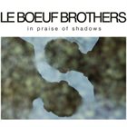 LE BOEUF BROTHERS In Praise of Shadows album cover