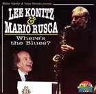 LEE KONITZ Lee Konitz & Mario Rusca : Where's The Blues? album cover