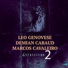 LEO GENOVESE Leo Genovese / Demian Cabaud / Marcos Cavaleiro : Estrellero 2 album cover