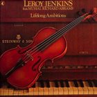 LEROY JENKINS Lifelong Ambitions (feat. Muhal Richard Abrams) album cover