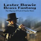 LESTER BOWIE Lester Bowie Brass Fantasy : The Odyssey of Funk & Popular Music album cover