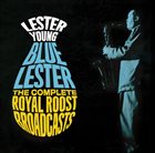 LESTER YOUNG Lester Young – Blue Lester – The Complete Royal Roost Recordings album cover