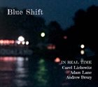 CAROL LIEBOWITZ In Real Time (Carol Liebowitz, Adam Lane, Andrew Drury) : Blue Shift album cover