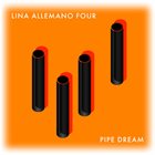 LINA ALLEMANO Lina Allemano Four : Pipe Dream album cover