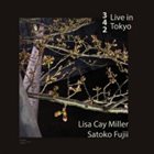 LISA CAY MILLER Lisa Cay Miller - Satoko Fujii: 342 - Live in Tokyo album cover