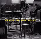 LISBON FREEDOM UNIT Praise Of Our Folly album cover