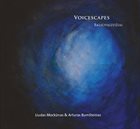 LIUDAS MOCKŪNAS Liudas Mockūnas & Arturas Bumšteinas : Voicescapes / Balsovaizdžiai album cover