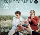 LOÏS LE VAN Loïs Le Van - Alban Darche : Les Mots Bleus album cover