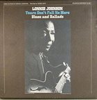 LONNIE JOHNSON Tears Don't Fall No More Blues And Ballads album cover