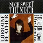 LORRAINE FEATHER Such Sweet Thunder: Music of the Duke Ellington Orchestra album cover