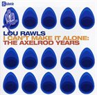 LOU RAWLS I Can't Make It Alone: The Axelrod Years album cover