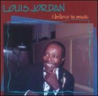 LOUIS JORDAN I Believe in Music album cover