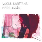 LUCAS SANTTANA Modo avi​ã​o album cover