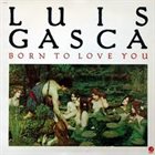LUIS GASCA Born To Love You album cover