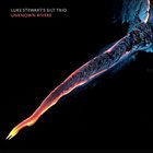 LUKE STEWART Luke Stewart Silt Trio : Unknown Rivers album cover