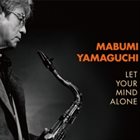 MABUMI YAMAGUCHI Let Your Mind Alone album cover
