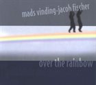 MADS VINDING Mads Vinding, Jacob Fischer : Over The Rainbow album cover