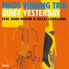 MADS VINDING Mads Vinding Trio feat. Dado Moroni & Niclas Campagnol : Quiet Yesterday album cover