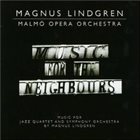MAGNUS LINDGREN Music For The Neighbours (with Malmo Opera Orchestra) album cover