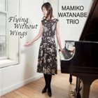 MAMIKO WATANABE Flying Without Wings album cover
