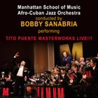 MANHATTAN SCHOOL OF MUSIC AFRO-CUBAN JAZZ ORCHESTRA Performing Tito Puente Masterworks Live!!! album cover