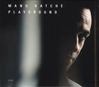 MANU KATCHÉ Playground album cover