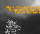 MARC COPLAND Haunted Heart And Other Ballads album cover
