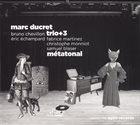 MARC DUCRET Marc Ducret Trio + 3 : Métatonal album cover