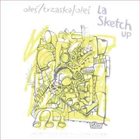 MARCIN OLÉS & BARTLOMIEJ BRAT OLÉS (OLÉS  BROTHERS) Oleś / Trzaska / Oleś : La Sketch Up album cover