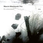 MARCIN WASILEWSKI TRIO En Attendant album cover