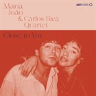 MARIA JOÃO Maria João & Carlos Bica Quartet : Close to You album cover