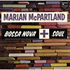 MARIAN MCPARTLAND Bossa Nova + Soul album cover