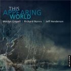 MARILYN CRISPELL Marilyn Crispell | Richard Nunns | Jeff Henderson ‎: This Appearing World album cover