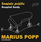 MARIUS POPP Seminţe prăjite album cover