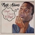 MARK ADAMS I Forgot to Remember to Forget album cover