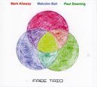 MARK ALLAWAY Mark Allaway, Malcolm Ball, Paul Downing : Free Trio album cover