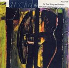 MARK DRESSER Arcado: For Three Strings And Orchestra album cover