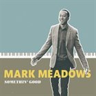 MARK MEADOWS (PIANO) Somethin' Good album cover