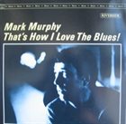 MARK MURPHY That's How I Love the Blues! album cover