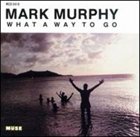 MARK MURPHY What a Way to Go album cover