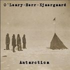 MARK O'LEARY Antarctica (with Jeff Herr & Søren Kjærgaard) album cover