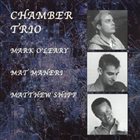 MARK O'LEARY Chamber Trio (with Mat Maneri / Matthew Shipp) album cover