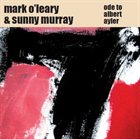 MARK O'LEARY Ode To Albert Ayler (with Sunny Murray) album cover